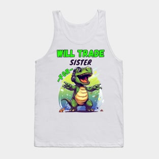 Will Trade Sister for Dinosaur Tank Top